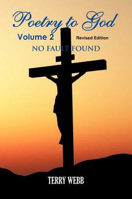 Poetry To God Volume 2: No Fault Found by Terry Webb