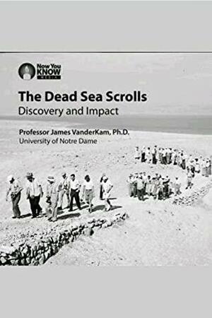 The Dead Sea Scrolls Discovery and Impact by James C. VanderKam