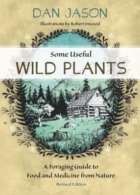 Some Useful Wild Plants: A Foraging Guide to Food and Medicine from Nature by Dan Jason