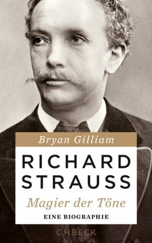 Richard Strauss: Magier der Töne by Bryan Gilliam