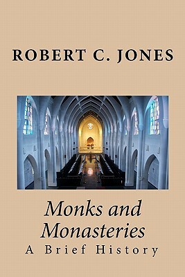 Monks and Monasteries: A Brief History by Robert C. Jones