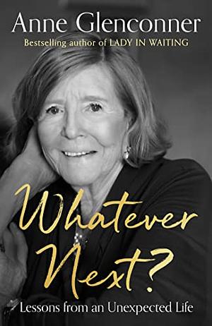 Whatever Next?: Lessons from an Unexpected Life by Anne Glenconner