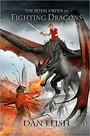 The Royal Order of Fighting Dragons by Dan Elish