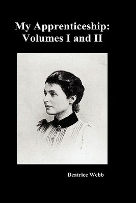 My Apprenticeship, Volumes I and II by Beatrice Webb