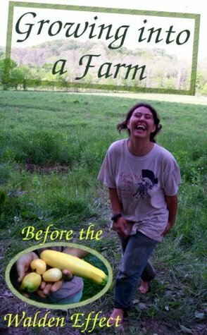 Growing into a Farm: Before the Walden Effect (Modern Simplicity Book 4) by Anna Hess