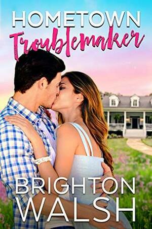 Hometown Troublemaker by Brighton Walsh