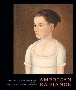 American Radiance: The Ralph Esmerian Gift to the American Folk Art Museum by Stacy C. Hollander, Museum of American Folk Art