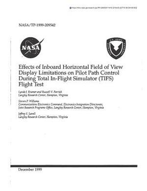 Effects of Inboard Horizontal Field of View Display Limitations on Pilot Path Control During Total In-Flight Simulator (Tifs) Flight Test by National Aeronautics and Space Adm Nasa