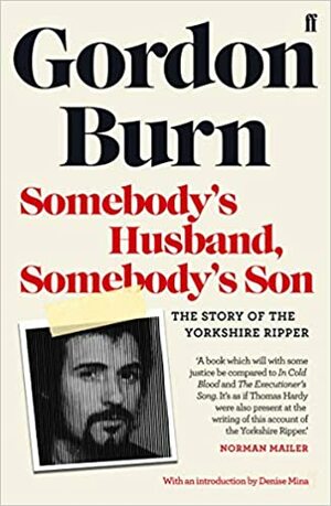 Somebody's Husband, Somebody's Son: The Story of the Yorkshire Ripper by Gordon Burn