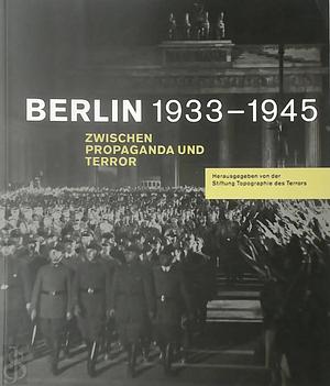 Berlin 1933-1945: Between Propaganda and Terror. by Andreas Nachama