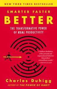 Smarter Faster Better: The Secrets of Being Productive in Life and Business by Charles Duhigg