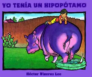 Yo Tenia Un Hippopotamo by Hector Viveros Lee, Hector Viveros Lee