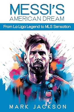 Messi's American Dream by Mark Jackson