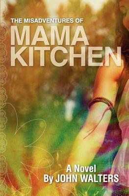 The Misadventures of Mama Kitchen by John Walters