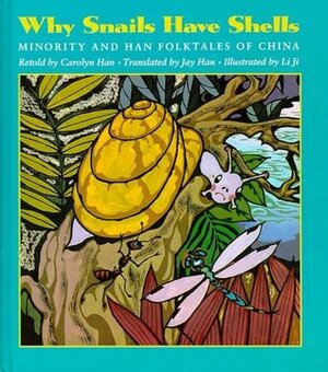 Why Snails Have Shells: Minority and Han Folktales from China by Carolyn Han, Ji Li, Jay Han, Li Ji