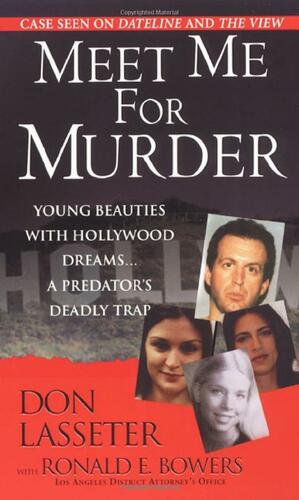 Meet Me For Murder: Young Beauties with Hollywood Dreams... a Predator's Deadly Trap by Don Lasseter