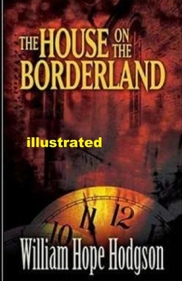 The House on the Borderland illustrated by William Hope Hodgson