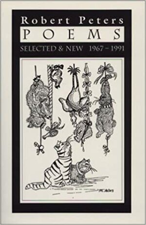 Poems: Selected & New 1967 - 1991 by Robert Peters