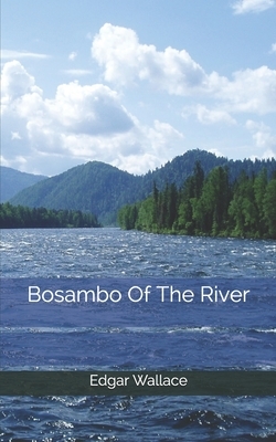 Bosambo Of The River by Edgar Wallace