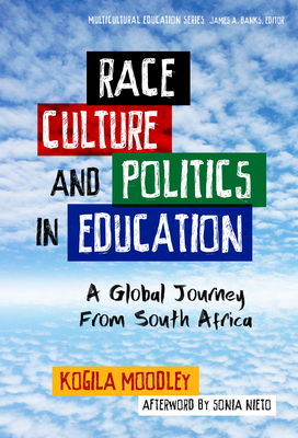 Race, Culture, and Politics in Education: A Global Journey from South Africa by Kogila Moodley