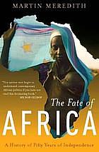 The Fate of Africa: A History of Fifty Years of Independence by Martin Meredith