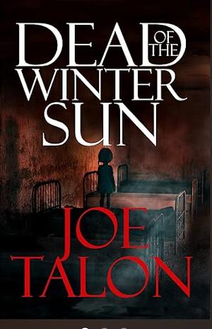 Dead Of The Winter Sun: A British Ghost Story by Joe Talon