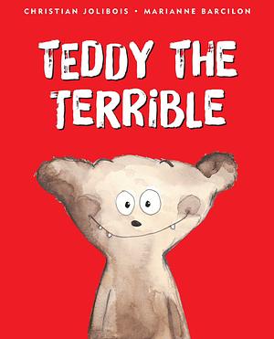 Teddy the Terrible by Marianne Barcilon, Christian Jolibois