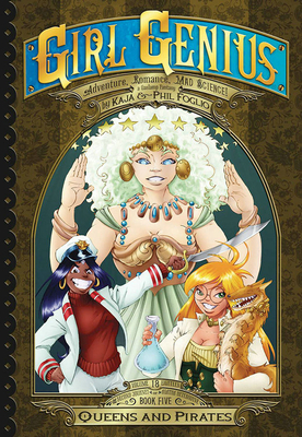 Girl Genius: The Second Journey of Agatha Heterodyne Volume 5: Queens & Pirates by Phil Foglio, Kaja Foglio