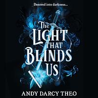 The Light That Blinds Us by Andy Darcy Theo