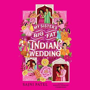 My Sister's Big Fat Indian Wedding by Sajni Patel