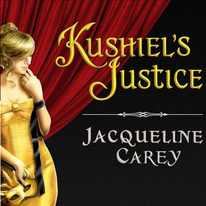 Kushiel's Justice by Jacqueline Carey