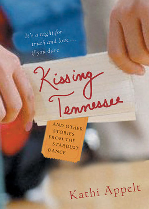 Kissing Tennessee: and Other Stories from the Stardust Dance by Kathi Appelt