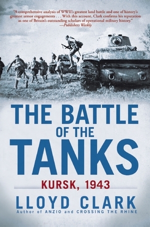 The Battle of the Tanks: Kursk, 1943 by Lloyd Clark