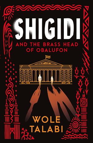 Shigidi: and the Brass Head of Obalufon by Wole Talabi
