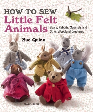 How to Sew Little Felt Animals by Sue Quinn