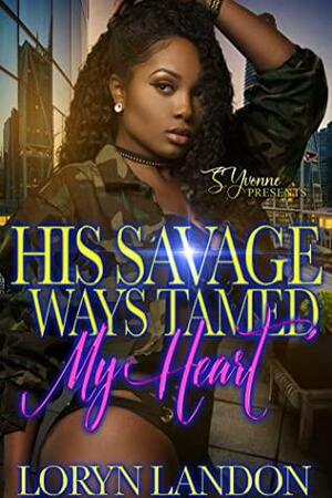 His Savage Ways Tamed My Heart by Loryn Landon