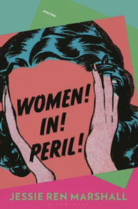 Women! In! Peril! by Jessie Ren Marshall