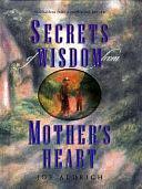 Secrets of Wisdom from Mother's Heart by Joseph C. Aldrich, Joe Aldrich