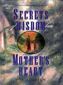 Secrets of Wisdom from Mother's Heart by Joe Aldrich, Joseph C. Aldrich