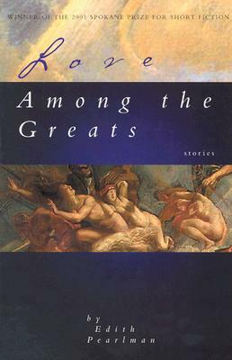 Love Among the Greats and Other Stories by Edith Pearlman