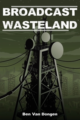 Broadcast Wasteland by Ben Van Dongen