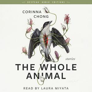 The Whole Animal by Corinna Chong