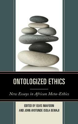 Ontologized Ethics: New Essays in African Meta-Ethics by 