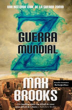 Guerra Mundial Z: Una Historia Oral de la Guerra Zombie by Max Brooks