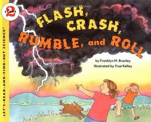 Flash, Crash, Rumble, and Roll by Franklyn M. Branley, True Kelley