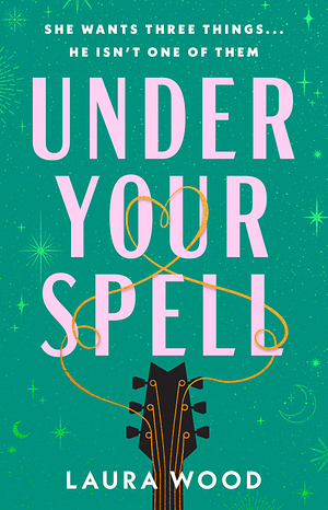 Under Your Spell: A Novel by Laura Wood, Laura Wood