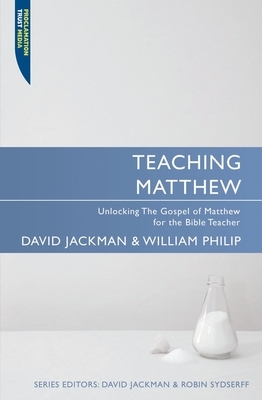 Teaching Matthew: Unlocking the Gospel of Matthew for the Bible Teacher by David Jackman