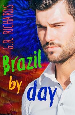 Brazil by Day: Gay Romance by G. R. Richards