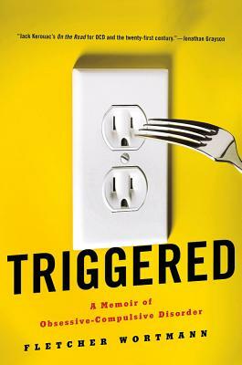 Triggered: A Memoir of Obsessive-Compulsive Disorder by Fletcher Wortmann