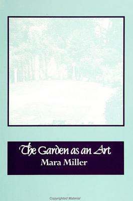 The Garden as an Art by Mara Miller